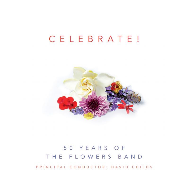 Celebrate! - David Childs conducts Flowers Band in its 50th Anniversary Year